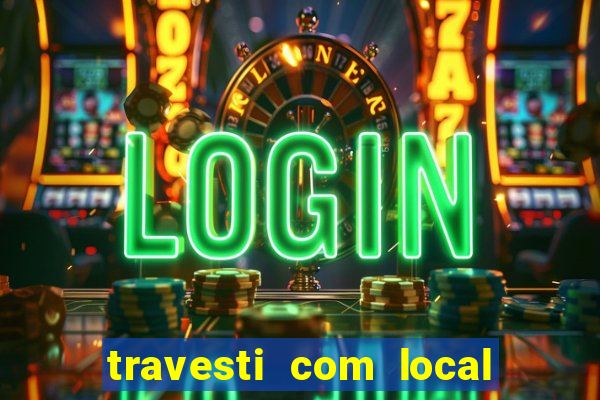 travesti com local em salvador