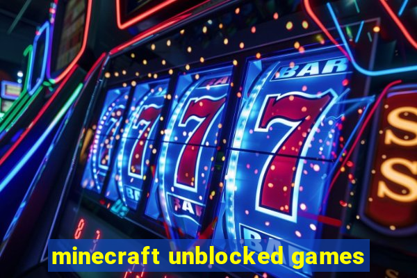 minecraft unblocked games