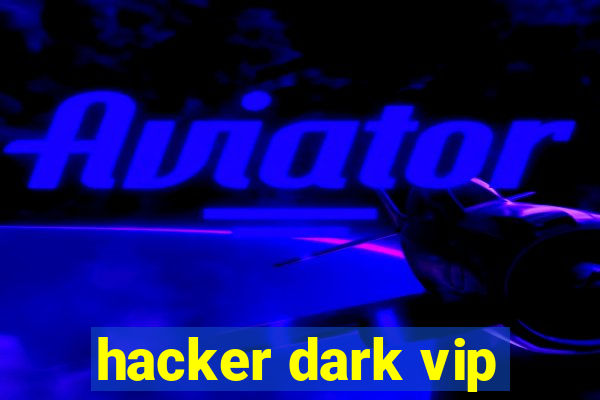 hacker dark vip