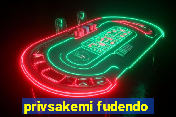 privsakemi fudendo