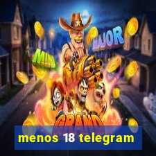 menos 18 telegram