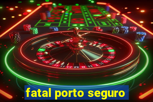 fatal porto seguro