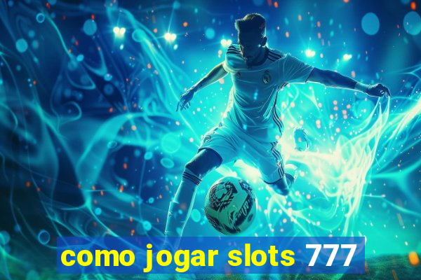 como jogar slots 777