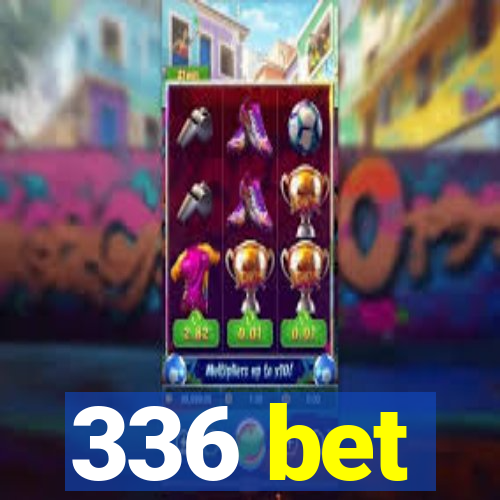 336 bet