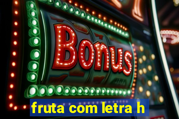 fruta com letra h