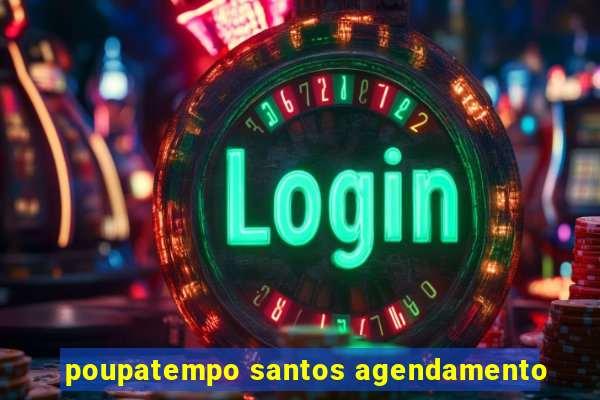 poupatempo santos agendamento