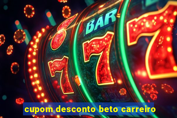 cupom desconto beto carreiro