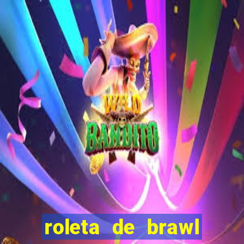 roleta de brawl stars 2024