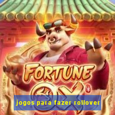 jogos para fazer rollover