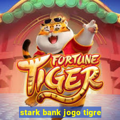 stark bank jogo tigre