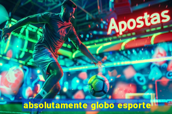 absolutamente globo esporte