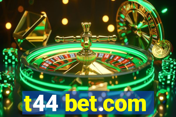 t44 bet.com