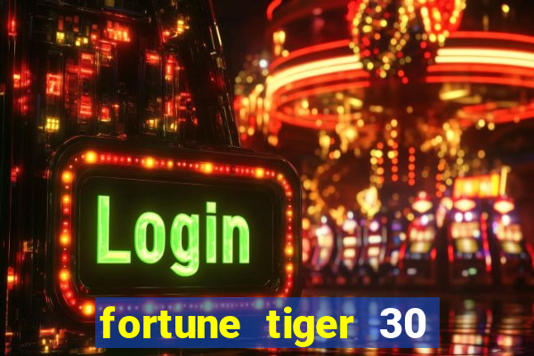 fortune tiger 30 reais grátis