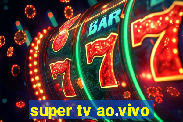 super tv ao.vivo