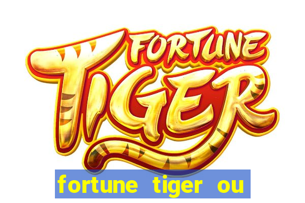 fortune tiger ou fortune ox