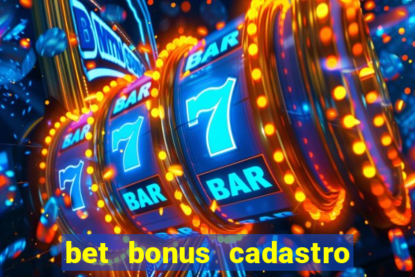 bet bonus cadastro sem deposito