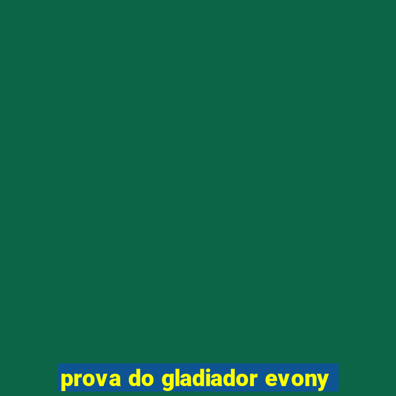 prova do gladiador evony