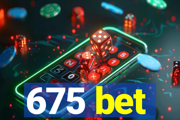 675 bet