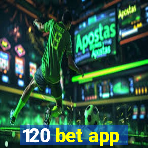 120 bet app