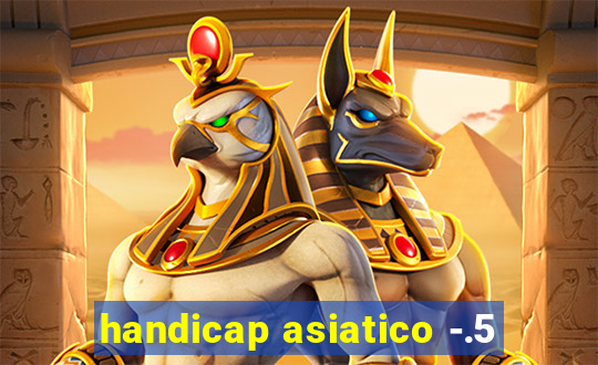 handicap asiatico -.5