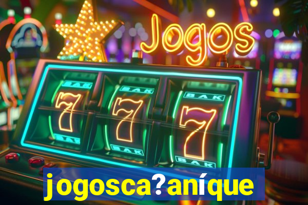 jogosca?aníquel