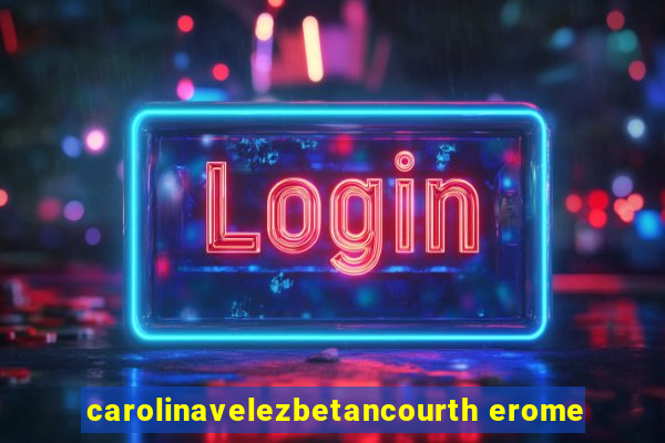 carolinavelezbetancourth erome