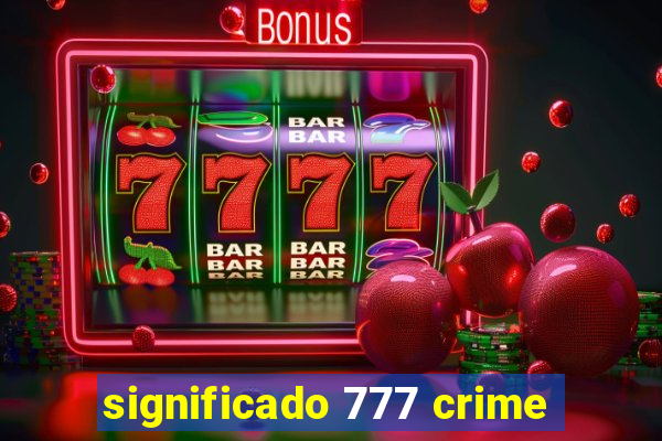 significado 777 crime