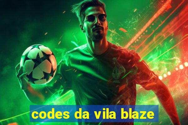 codes da vila blaze