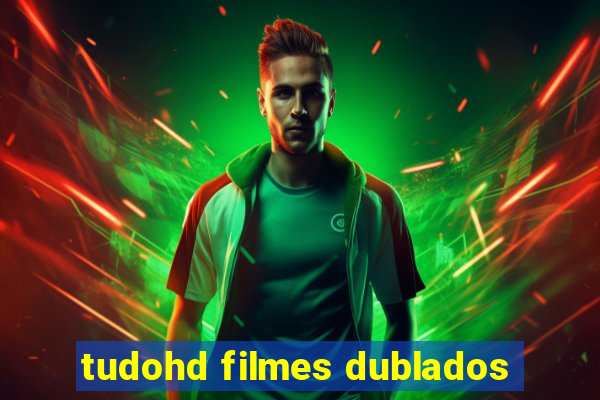 tudohd filmes dublados