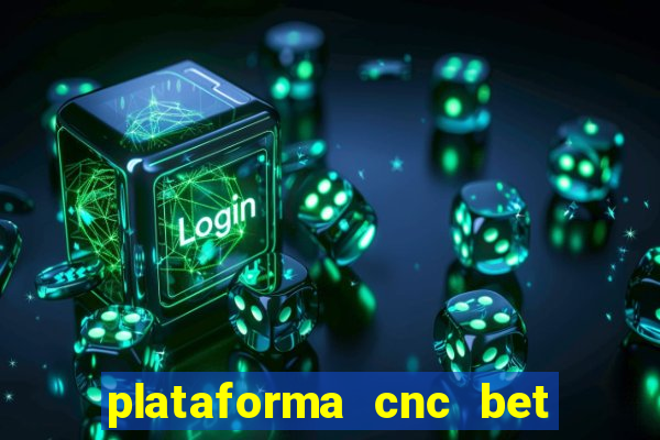 plataforma cnc bet é confiável