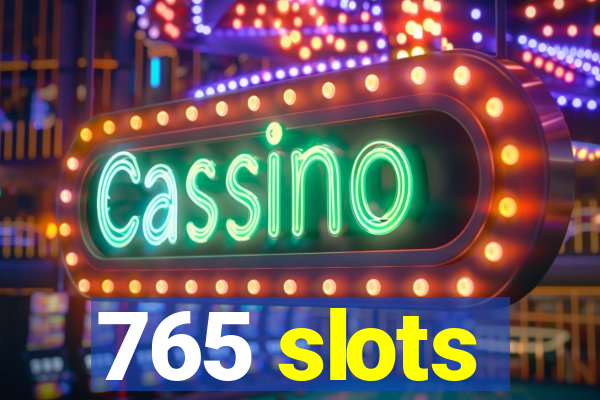 765 slots