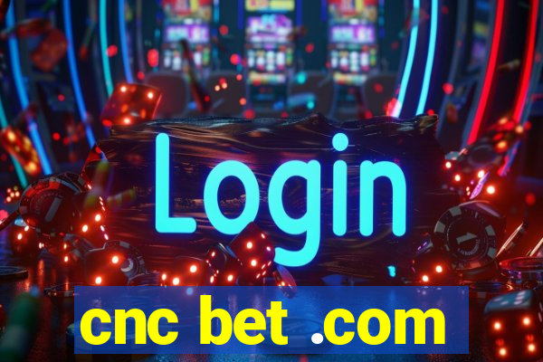 cnc bet .com