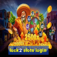 luck2 slots login