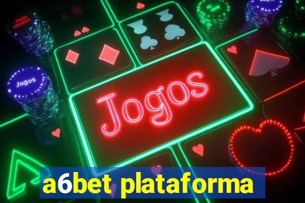 a6bet plataforma