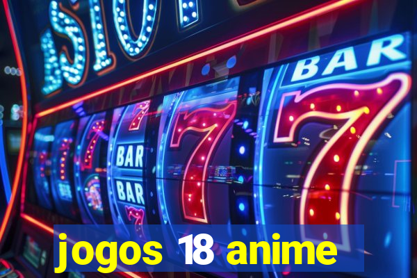 jogos 18 anime