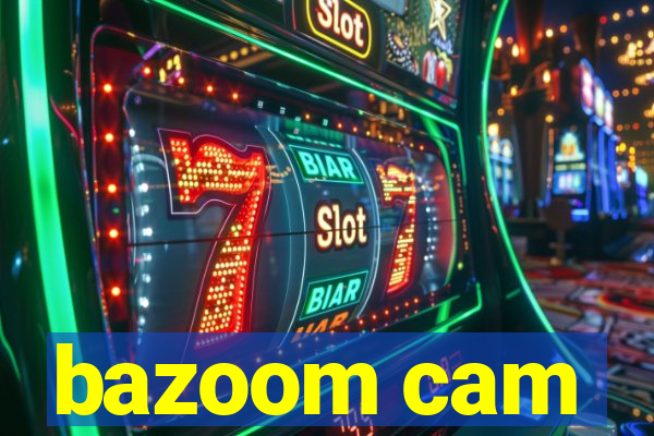 bazoom cam