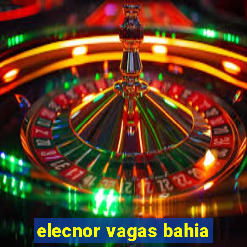 elecnor vagas bahia