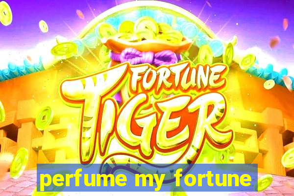 perfume my fortune