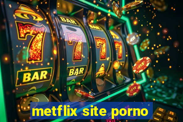 metflix site porno