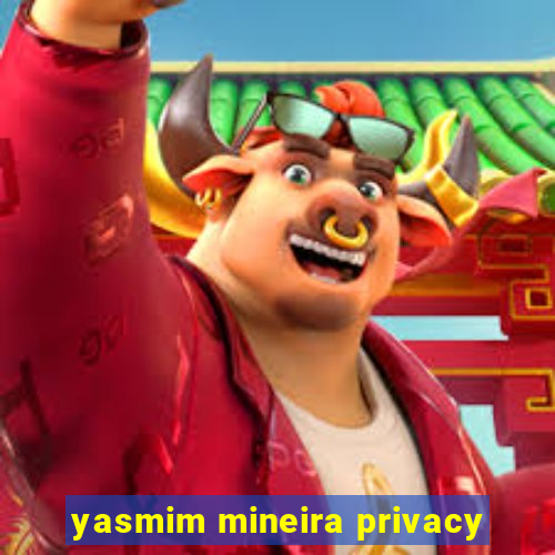 yasmim mineira privacy