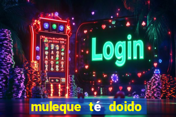 muleque té doido 4 o filme completo dublado online