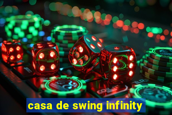 casa de swing infinity