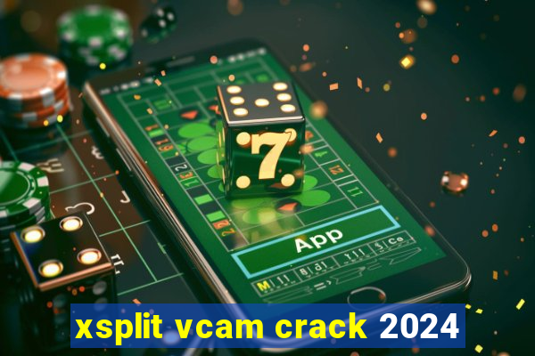 xsplit vcam crack 2024