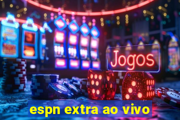 espn extra ao vivo