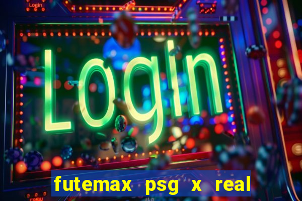 futemax psg x real madrid ao vivo