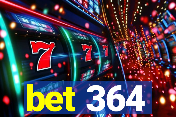 bet 364