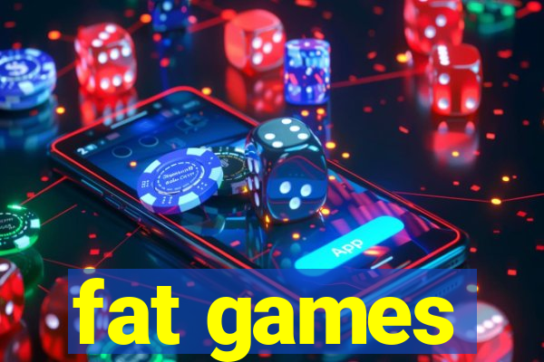 fat games