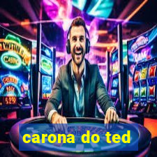 carona do ted