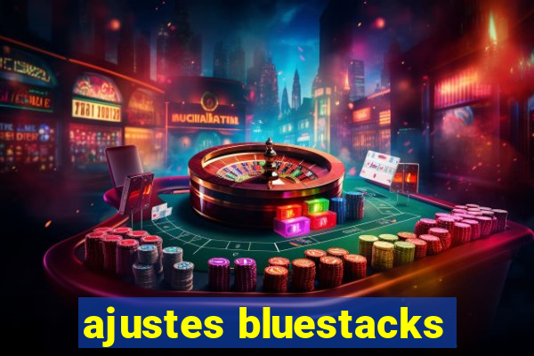 ajustes bluestacks