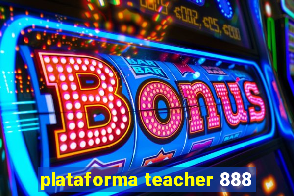 plataforma teacher 888